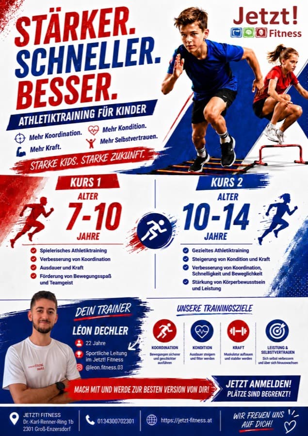 Flyer Athletiktraining für Kinder – Stärker. Schneller. Besser. Zwei Kurse: Kurs 1 für 7 bis 10 Jahre und Kurs 2 für 10 bis 14 Jahre. Ziele: mehr Koordination, Kondition, Kraft und Selbstvertrauen. Trainer Léon Dechler, sportliche Leitung im Jetzt! Fitness.