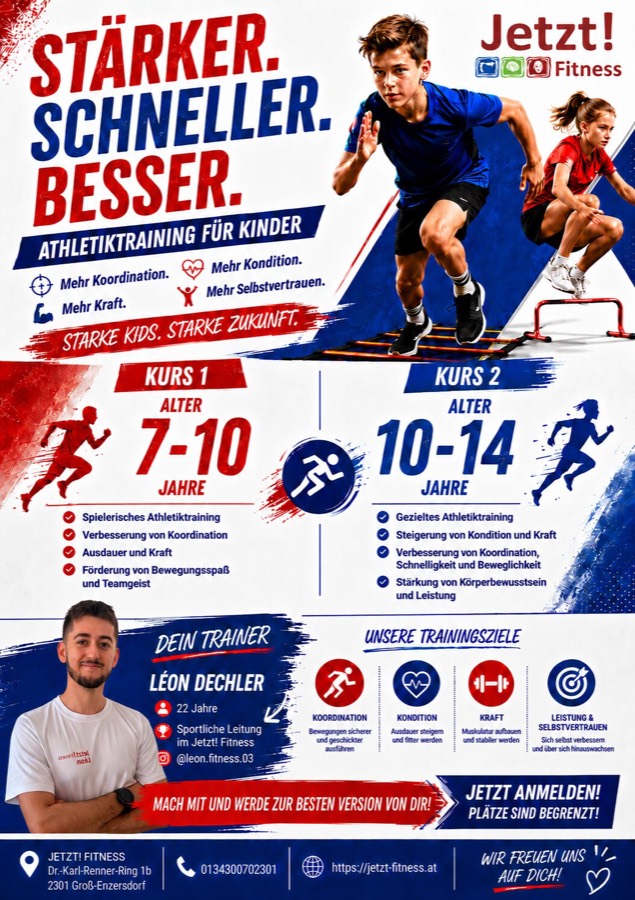 Flyer Athletiktraining für Kinder – Stärker. Schneller. Besser. Zwei Kurse: Kurs 1 für 7 bis 10 Jahre und Kurs 2 für 10 bis 14 Jahre. Ziele: mehr Koordination, Kondition, Kraft und Selbstvertrauen. Trainer Léon Dechler, sportliche Leitung im Jetzt! Fitness.